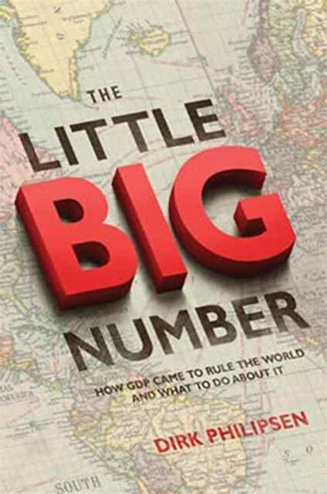 Full Download The Little Big Number How Gdp Came To Rule The World And What To Do About It By Dirk Philipsen