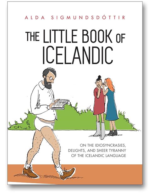 Full Download The Little Book Of Icelandic On The Idiosyncrasies Delights And Sheer Tyranny Of The Icelandic Language By Alda SigmundsdTtir