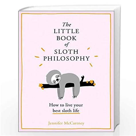 Read The Little Book Of Sloth Philosophy The Little Animal Philosophy Books By Jennifer Mccartney