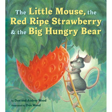 Read The Little Mouse The Red Ripe Strawberry And The Big Hungry Bear By Don Wood
