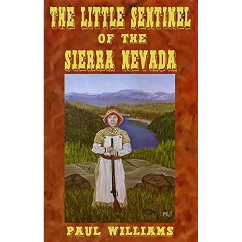 Full Download The Little Sentinel Of The Sierra Nevada By Paul        Williams