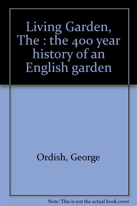 Read Online The Living Garden The 400Year History Of An English Garden By George Ordish
