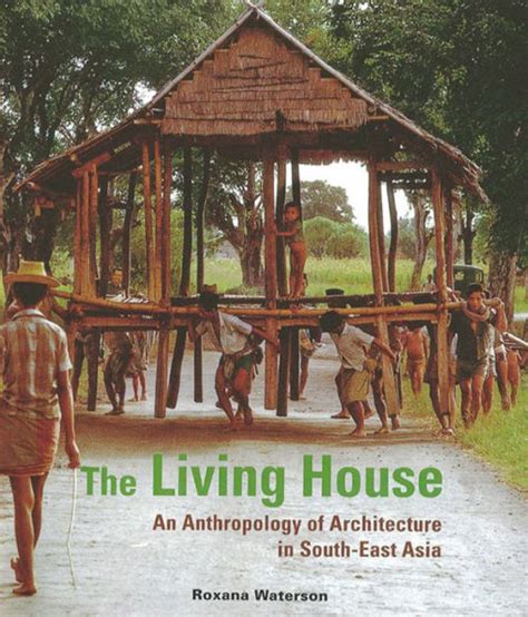Read Online The Living House An Anthropology Of Architecture In Southeast Asia By Roxana Waterson