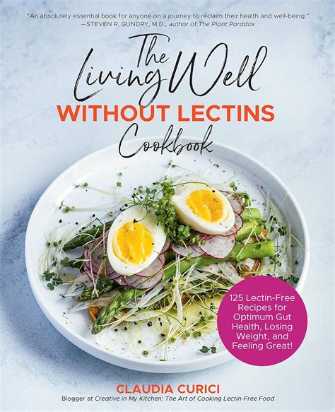 Full Download The Living Well Without Lectins Cookbook 125 Lectinfree Recipes For Optimum Gut Health Losing Weight And Feeling Great By Claudia Curici