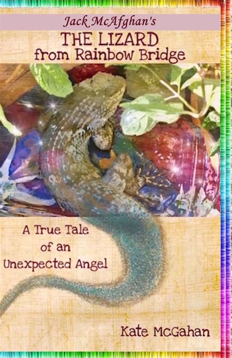 Full Download The Lizard From Rainbow Bridge A True Tale Of An Unexpected Angel Jack Mcafghan Pet Loss Trilogy Book 2 By Kate Mcgahan