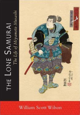 Download The Lone Samurai The Life Of Miyamoto Musashi By William Scott Wilson
