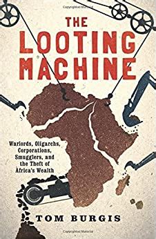 Download The Looting Machine Warlords Oligarchs Corporations Smugglers And The Theft Of Africas Wealth By Tom Burgis