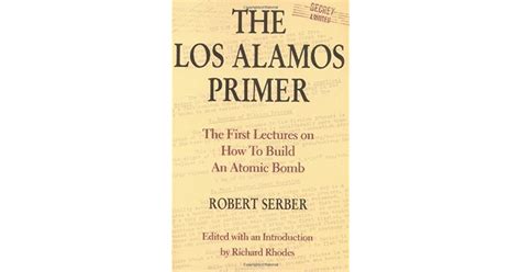 Read Online The Los Alamos Primer The First Lectures On How To Build An  Atomic Bomb Updated With A New Introduction By Richard Rhodes By Robert Serber