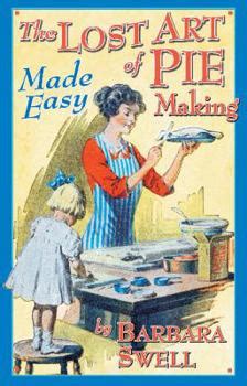 Download The Lost Art Of Pie Making Made Easy By Barbara Swell