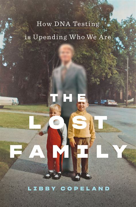 Read Online The Lost Family How Dna Testing Is Upending Who We Are By Libby Copeland