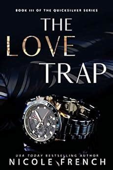 Read Online The Love Trap Quicksilver 3 By Nicole  French