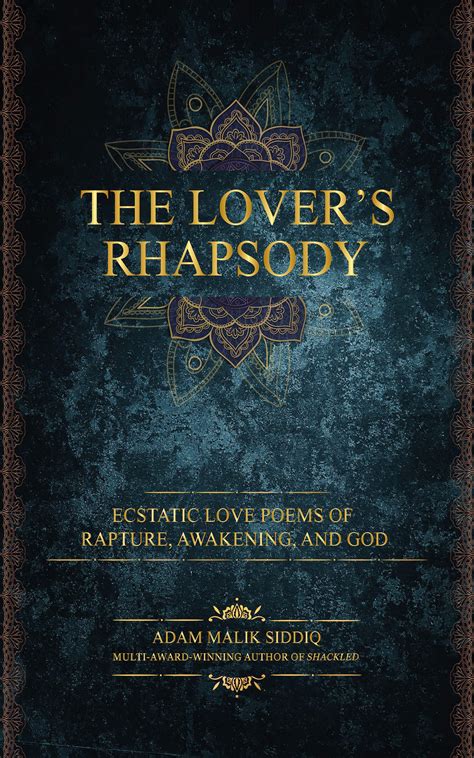 Read The Lovers Rhapsody Ecstatic Love Poems Of Rapture Awakening And God By Adam Malik Siddiq