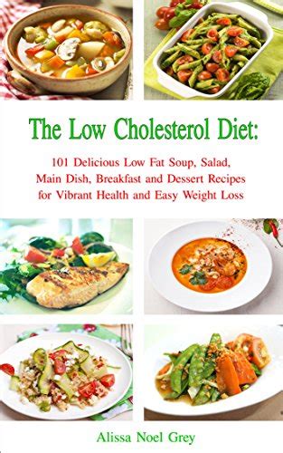 Full Download The Low Cholesterol Diet 101 Delicious Low Fat Soup Salad Main Dish Breakfast And Dessert Recipes For Better Health And Natural Weight Loss Healthy Weight Loss Diets Book 4 By Alissa Noel Grey