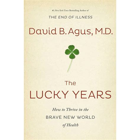 Download The Lucky Years How To Thrive In The Brave New World Of Health By David B Agus