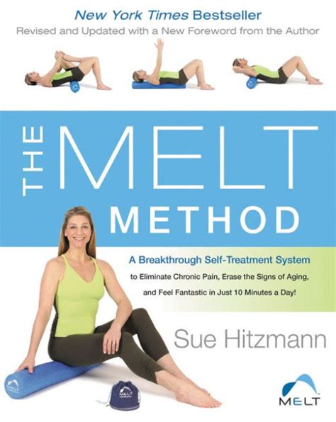 Read The Melt Method A Breakthrough Selftreatment System To Eliminate Chronic Pain Erase The Signs Of Aging And Feel Fantastic In Just 10 Minutes A Day By Sue Hitzmann