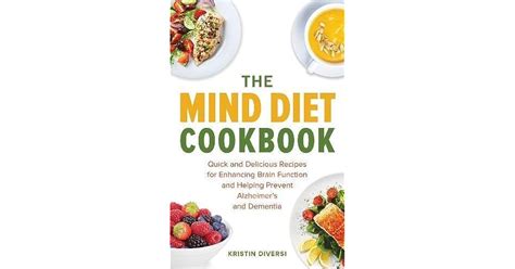 Read The Mind Diet Cookbook Quick And Delicious Recipes For Enhancing Brain Function And Helping Prevent Alzheimers And Dementia By Kristin Diversi