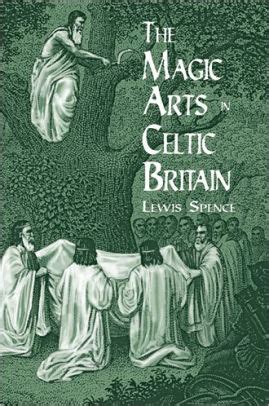 Read Online The Magic Arts In Celtic Britain By Lewis Spence