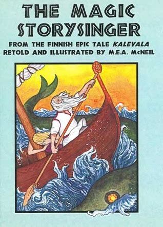 Full Download The Magic Storysinger A Tale From The Finnish Epic Kalevala By Mea Mcneil