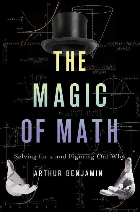 Read Online The Magic Of Math Solving For X And Figuring Out Why By Arthur T Benjamin