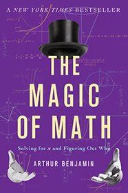 Read The Magic Of Math Solving For X And Figuring Out Why By Arthur T Benjamin