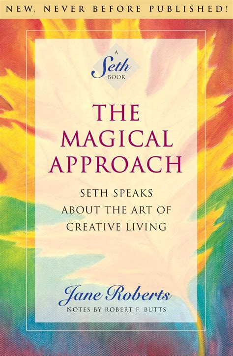 Read The Magical Approach Seth Speaks About The Art Of Creative Living By Jane Roberts