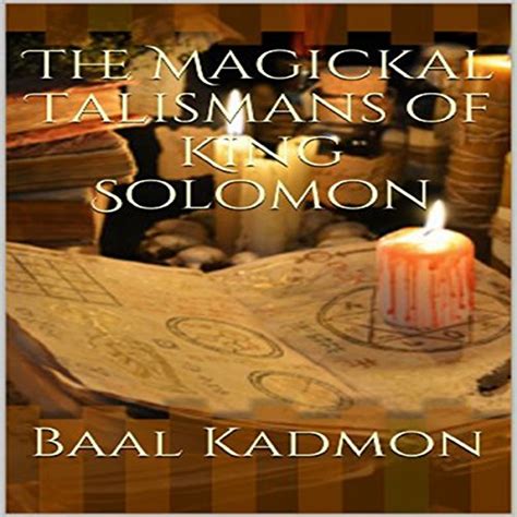 Read Online The Magickal Talismans Of King Solomon By Baal Kadmon