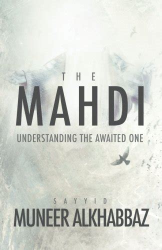 Full Download The Mahdi Understanding The Awaited One By Sayyid Muneer Alkhabbaz
