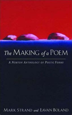 Read Online The Making Of A Poem A Norton Anthology Of Poetic Forms By Mark Strand
