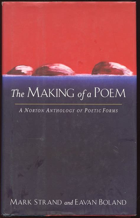 Read Online The Making Of A Poem A Norton Anthology Of Poetic Forms By Mark Strand