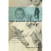 Read The Making Of A Racist A Southerner Reflects On Family History And The Slave Trade By Charles B Dew