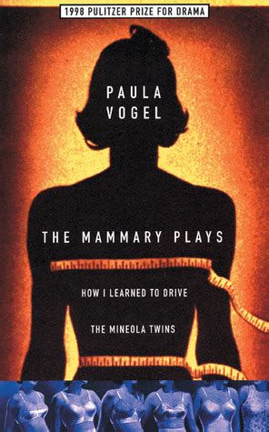 Full Download The Mammary Plays How I Learned To Drive  The Mineola Twins By Paula Vogel
