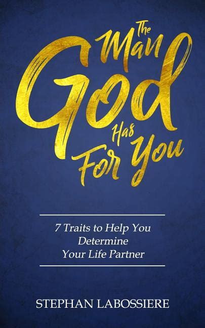 Read The Man God Has For You 7 Traits To Help You Determine Your Life Partner By Stephan Labossiere
