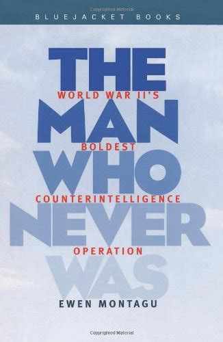 Full Download The Man Who Never Was World War Iis Boldest Counterintelligence Operation By Ewen Montagu
