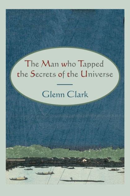 Read The Man Who Tapped The Secrets Of The Universe By Glenn Clark