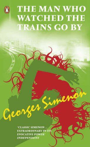 Read Online The Man Who Watched Trains Go By By Georges Simenon
