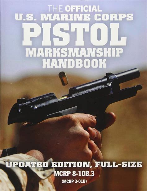 Read Online The Marine Pistol Marksmanship Handbook Fullsize Updated Edition Master The Combat Pistol Mcrp 810B3 Mcrp 301B Carlile Military Librar By Us Marine Corps