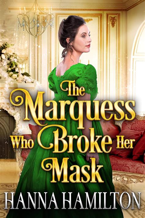 Read The Marquess Who Broke Her Mask A Historical Regency Romance Novel By Hanna Hamilton
