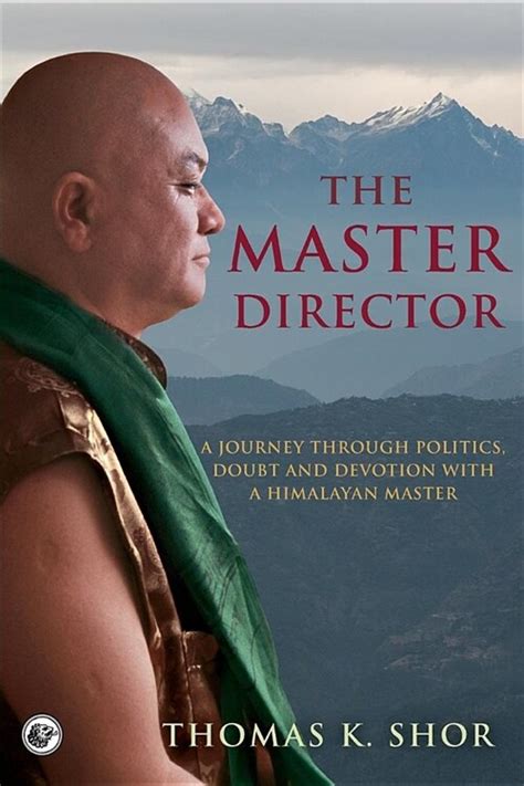 Full Download The Master Director A Journey Through Politics Doubt And Devotion With A Himalayan Master By Thomas Shor