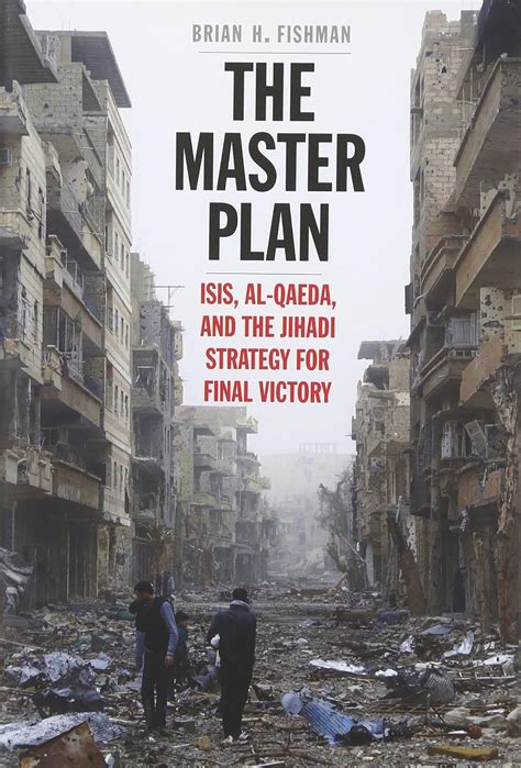 Full Download The Master Plan Isis Alqaeda And The Jihadi Strategy For Final Victory By Brian Fishman