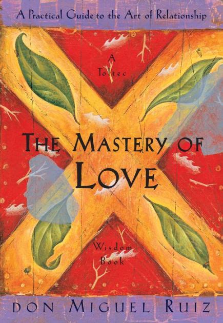 Read The Mastery Of Love A Practical Guide To The Art Of Relationship Toltec Wisdom Book By Miguel Ruiz