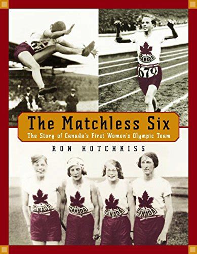 Full Download The Matchless Six The Story Of Canadas First Womens Olympic Team By Ron Hotchkiss
