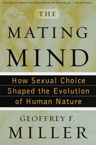 Read Online The Mating Mind How Sexual Choice Shaped The Evolution Of Human Nature By Geoffrey Miller