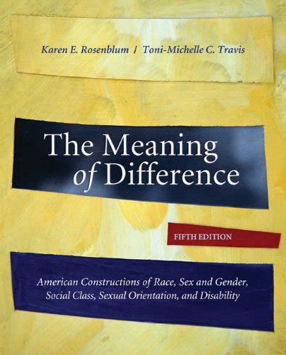 Full Download The Meaning Of Difference American Constructions Of Race Sex And Gender Social Class Sexual Orientation And Disability A Textreader By Karen E Rosenblum