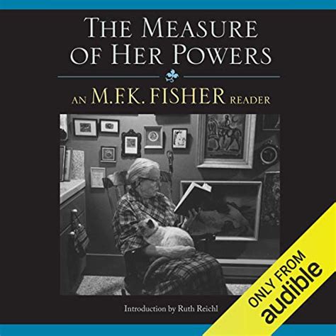 Full Download The Measure Of Her Powers An Mfk Fisher Reader By Mfk Fisher