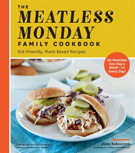 Read The Meatless Monday Family Cookbook Kidfriendly Plantbased Recipes Go Meatless One Day A Weekor Every Day By Jenn Sebestyen