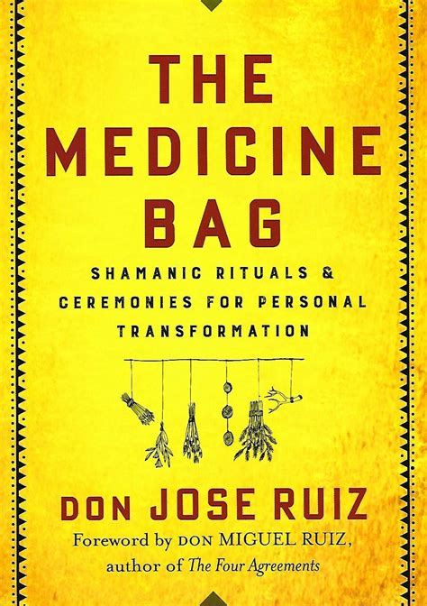 Read Online The Medicine Bag Shamanic Rituals  Ceremonies For Personal Transformation By Don Jose Ruiz