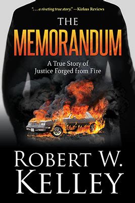 Download The Memorandum A True Story Of Justice Forged From Fire By Robert W  Kelley