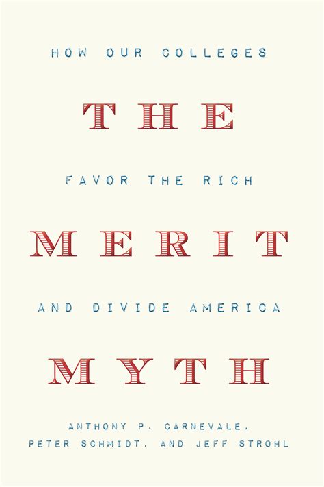 Read The Merit Myth How Our Colleges Favor The Rich And Divide America By Anthony P Carnevale