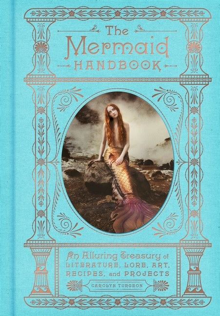 Read The Mermaid Handbook An Alluring Treasury Of Literature Lore Art Recipes And Projects By Carolyn Turgeon
