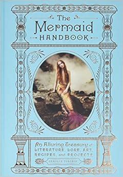 Read The Mermaid Handbook An Alluring Treasury Of Literature Lore Art Recipes And Projects By Carolyn Turgeon